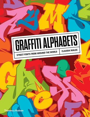 Graffiti Alphabets: Street Fonts from Around the World - Walde, Claudia