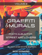 GRAFFITI and MURALS - Black and White Edition: Photo album for Street Art Lovers - Volume 1