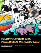 Graffiti Letters and Characters Coloring Book: Best Street Art Coloring Books for Grownups & Kids Who Love Graffiti - Perfect for Graffiti Artists & Amateur Artist Alike (Coloring Books for Artists)