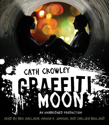 Graffiti Moon - Crowley, Cath, and MacLaine, Ben (Read by), and Johnson, Hamish R (Read by)