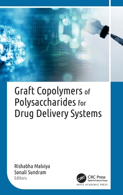 Graft Copolymers of Polysaccharides for Drug Delivery Systems - Malviya, Rishabha (Editor), and Sundram, Sonali (Editor)