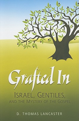 Grafted in: Israel, Gentiles, and the Mystery of the Gospel - Lancaster, Thomas