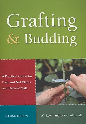 Grafting and Budding: A Practical Guide for Fruit and Nut Plants and Ornamentals - Alexander, Donald McEwan, and Lewis, William J