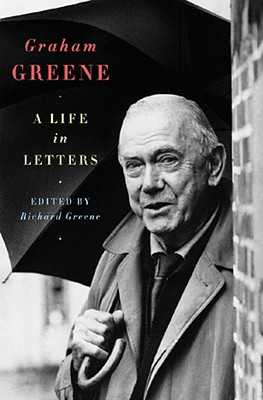 Graham Greene: A Life in Letters - Greene, Richard (Editor)