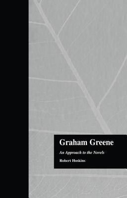 Graham Greene: An Approach to the Novels - Hoskins, Robert