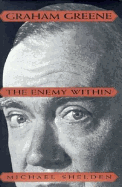 Graham Greene:: The Enemy Within - Shelden, Michael