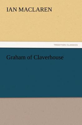 Graham of Claverhouse - MacLaren, Ian