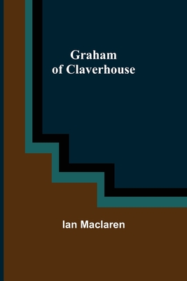 Graham of Claverhouse - MacLaren, Ian