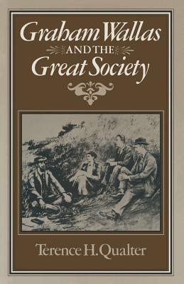 Graham Wallas and the Great Society - Qualter, Terence H