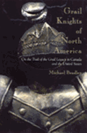 Grail Knights of North America: On the Trail of the Grail Legacy in Canada and the United States - Bradley, Michael Anderson