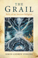 Grail, The - Relic of an Ancient Religion