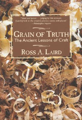 Grain of Truth: The Ancient Lessons of Craft - Laird, Ross