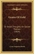 Grains of Gold: Or Select Thoughts on Sacred Themes (1854)