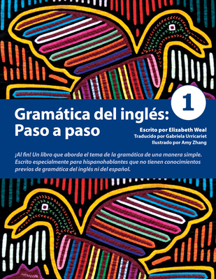 Gramtica del Ingl?s: Paso a Paso 1 - Weal, Elizabeth, and Urricariet, Gabriela (Translated by), and Ionkin, Anastasia (Illustrator)