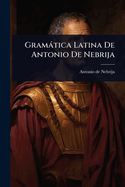 Gramtica Latina De Antonio De Nebrija