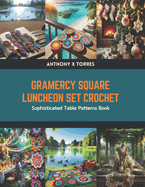Gramercy Square Luncheon Set Crochet: Sophisticated Table Patterns Book