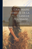 Grammaire Abregee de La Langue Polonaise...