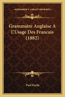 Grammaire Anglaise A L'Usage Des Francais (1882) - Fuchs, Paul