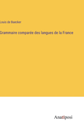 Grammaire compar?e des langues de la France