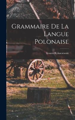 Grammaire De La Langue Polonaise - Rykaczewski, Erazm