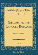 Grammaire Des Langues Romanes, Vol. 4: Tables G?n?rales (Classic Reprint)