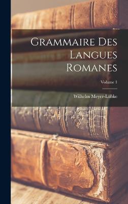 Grammaire Des Langues Romanes; Volume 1 - Meyer-Lbke, Wilhelm