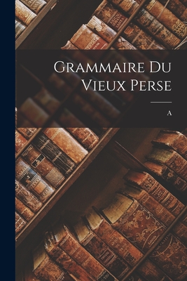 Grammaire du vieux Perse - Meillet, A 1866-1936