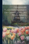 Grammaire Flamande A L'Usage Des Colleges Et Des Pensionnats, Volume 1...