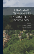 Grammaire G?n?rale Et Raisonn?e de Port-Royal