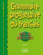 Grammaire progressive du francais pour les adolescents - Niveau debutant