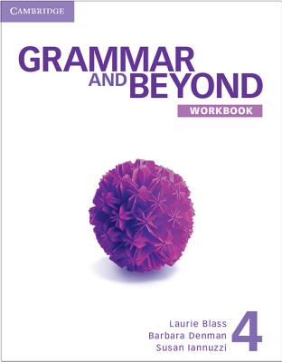 Grammar and Beyond Level 4 Workbook - Blass, Laurie, and Denman, Barbara, and Iannuzzi, Susan
