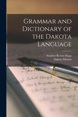 Grammar and Dictionary of the Dakota Language - Riggs, Stephen Return, and Mission, Dakota
