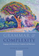 Grammar & Complexity: Language at the Intersection of Competence and Performance