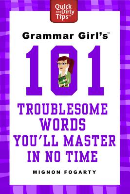 Grammar Girl's 101 Troublesome Words You'll Master in No Time - Fogarty, Mignon