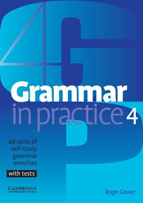 Grammar in Practice 4: 40 Units of Self-Study Grammar Exercises, with Tests - Gower, Roger