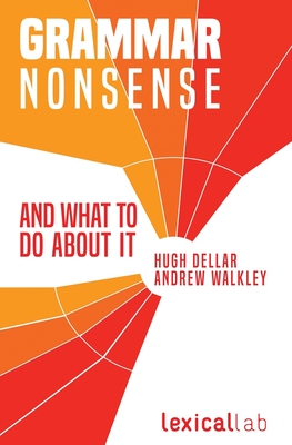 Grammar Nonsense and What To Do about It - Walkley, Andrew, and Dellar, Hugh