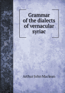 Grammar of the Dialects of Vernacular Syriac