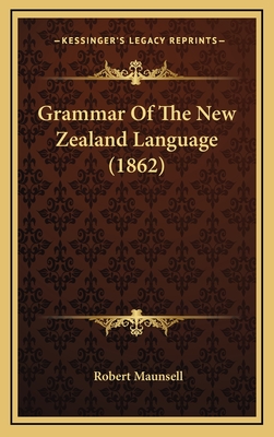 Grammar of the New Zealand Language (1862) - Maunsell, Robert