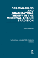 Grammarians and Grammatical Theory in the Medieval Arabic Tradition