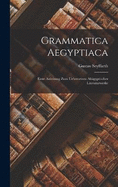 Grammatica Aegyptiaca: Erste Anleitung zum Uebersetzen Altgyptischer Literaturwerke