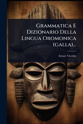 Grammatica E Dizionario Della Lingua Oromonica (galla)... - Viterbo, Ettore