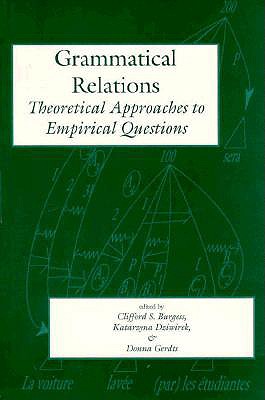 Grammatical Relations: Theoretical Approaches to Empirical Questions - Burgess, Clifford S (Editor), and Dziwirek, Katarzyna (Editor), and Gerdts, Donna B (Editor)