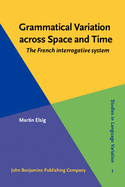 Grammatical Variation Across Space and Time: The French Interrogative System