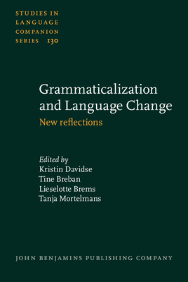 Grammaticalization and Language Change: New reflections - Davidse, Kristin (Editor), and Breban, Tine (Editor), and Brems, Lieselotte (Editor)