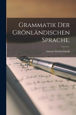 Grammatik der grnlndischen sprache. - Kleinschmidt, Samuel