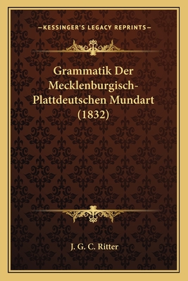 Grammatik Der Mecklenburgisch-Plattdeutschen Mundart (1832) - Ritter, J G C