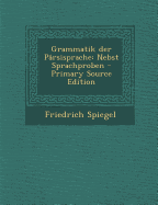 Grammatik Der Parsisprache: Nebst Sprachproben