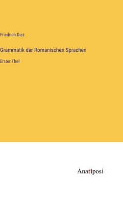 Grammatik der Romanischen Sprachen: Erster Theil - Diez, Friedrich