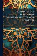 Grammatik Des Arabischen Vulgrdialectes Von Aegypten