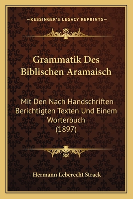 Grammatik Des Biblischen Aramaisch: Mit Den Nach Handschriften Berichtigten Texten Und Einem Worterbuch (1897) - Strack, Hermann Leberecht